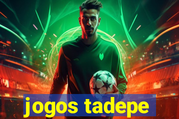 jogos tadepe